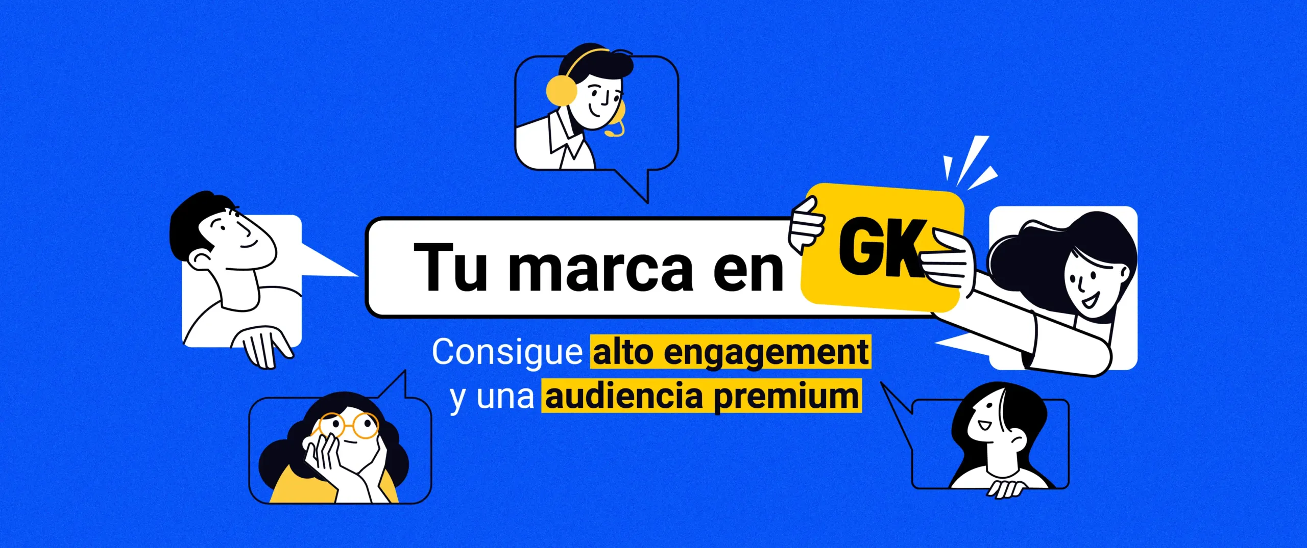 Banner principal – Tu marca en GK Banner principal de la landing: Tu marca en GK, consigue alto engagement y una audiencia premium